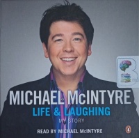 Life and Laughing written by Michael McIntyre performed by Michael McIntyre on Audio CD (Unabridged)